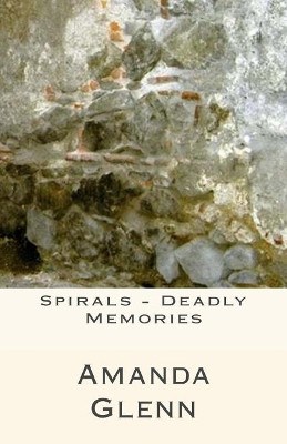 Spirals - Deadly Memories by Amanda Glenn 9781892076472