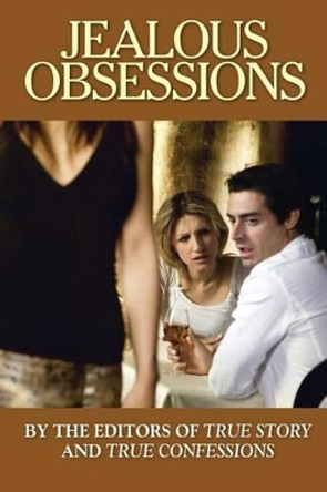 Jealous Obsessions by Editors of True Story and True Confessio 9781938877667