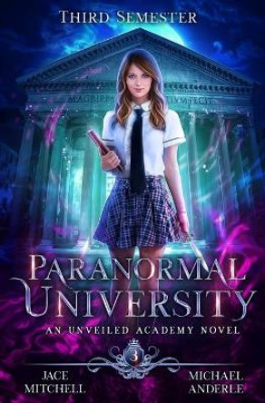 Paranormal University: Third Semester: An Unveiled Academy Novel by Michael Anderle 9781642026689