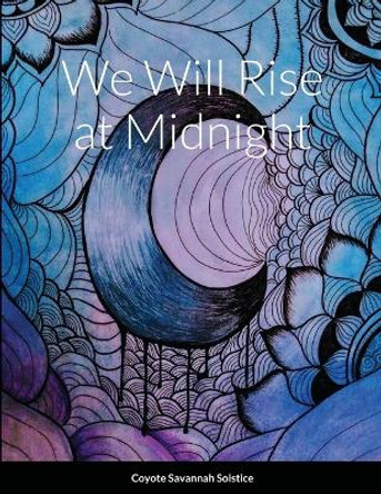 We Will Rise at Midnight by Coyote Savannah Solstice 9781716979149