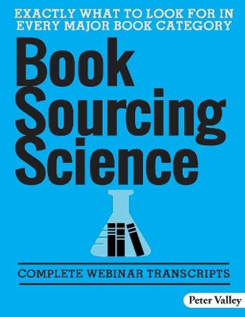 Book Sourcing Science: How To Spot Value In The Field, A Guide For Amazon Booksellers: Complete Webinar Transcripts (FBA Mastery Transcript Series) by Peter Valley 9781732709645