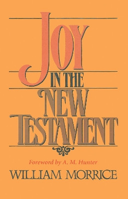 Joy in the New Testament by William G Morrice 9781725283756