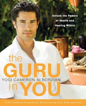 The Guru in You: A Personalized Program for Rejuvenating Your Body and Soul by Yogi Cameron Alborzian 9780061898051