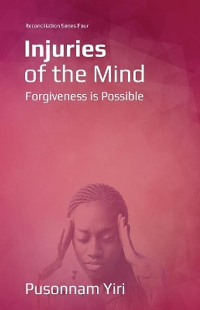 Injuries of the Mind: Forgiveness is Possible by Pusonnam Yiri 9789789053087