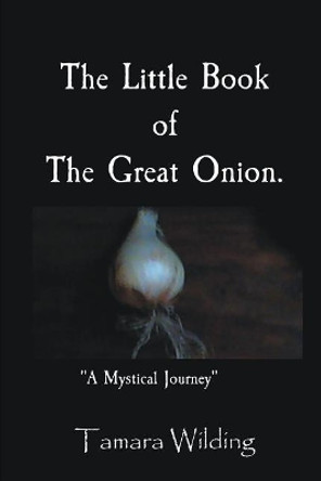 The Little Book Of The Great Onion by Tamara Wilding 9781977660268