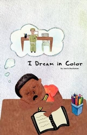 I Dream in Color by Jarvis Ray Buchanan 9781470054311