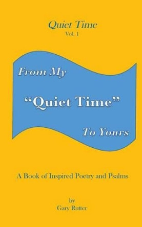 Quiet Time: From My Quiet Time to Yours by Gary Rutter 9781943256037