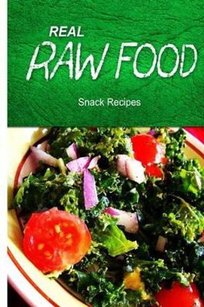 Real Raw Food - Snack Recipes by Real Raw Food Recipes 9781494371661