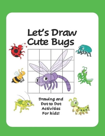 Let's Draw Cute Bugs - Drawing and Dot to Dot Activities for Kids: A Fun and Simple Drawing and Activity Book for Kids featuring Bugs and Insects for Nature Lovers by Activity Treehouse 9798694680226