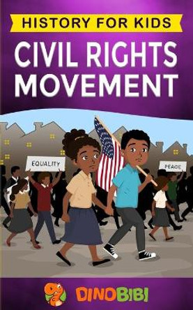 Civil Rights Movement: History for kids: America's Civil Rights Years, 1954-1965 by Dinobibi Publishing 9781700043566