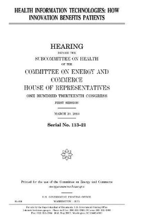 Health information technologies: how innovation benefits patients by United States House of Representatives 9781981715251