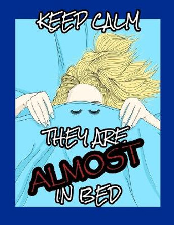 Keep Calm, They Are Almost in Bed: MomLife Coloring Book - A Humorous Adult Coloring Book - Best Relaxing and Snarky Coloring Book for Moms with Funny Quotes by Beatrice Dean 9798731307475
