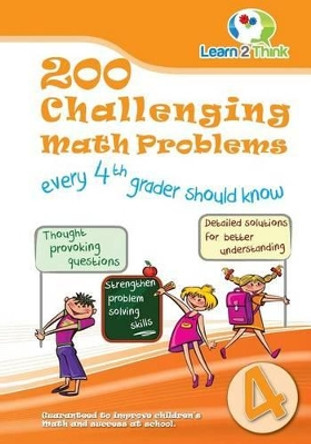 200 Challenging Math Problems every 4th Grader should know by Learn 2 Think Pte Ltd 9789810727659