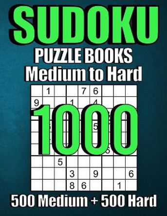 1000 Sudoku Puzzles 500 Medium & 500 Hard: Suduko Puzzle Books For Adults, Brain Games Large Print sudoku, Sodoku Books For Adults with Answers. by Puzzles For You 9798666150818