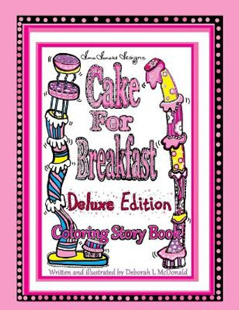 D.McDonald Designs Cake For Breakfast Deluxe Edition Coloring Story Book by Deborah L McDonald 9781539496700