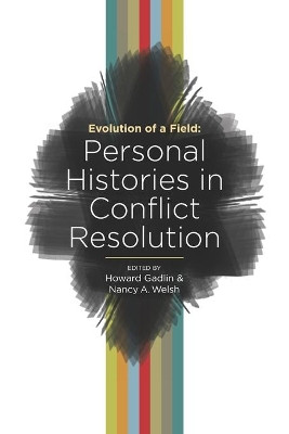 Evolution of a Field: Personal Histories in Conflict Resolution by Howard Gadlin 9781734956207