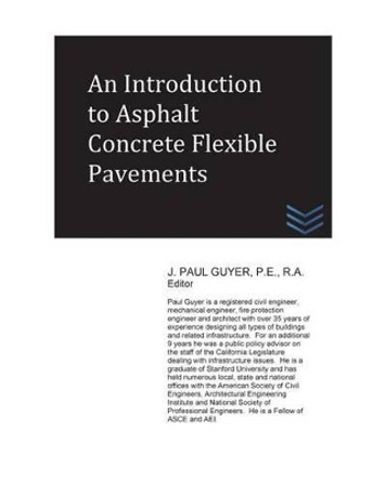 An Introduction to Asphalt Concrete Flexible Pavements by J Paul Guyer 9781530968008