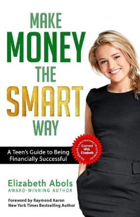 Make Money The SMART Way: A Teen's Guide to Being Financially Successful by Raymond Aaron 9781772772883