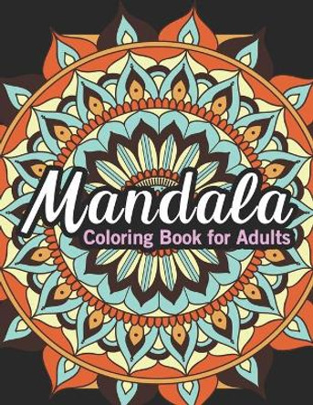 Mandala coloring books for adults: Adult Coloring Book Featuring Beautiful Mandalas Designed, Cute Mandalas for Stress Relief and Relaxation by Nabila Publisher 9798563298736