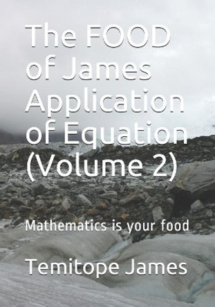 The FOOD of James Application of Equation (Volume 2): Mathematics is your food by Temitope James 9798569329922