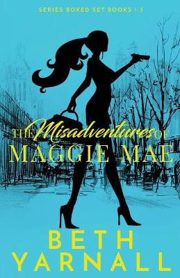 The Misadventures of Maggie Mae by Beth Yarnall 9781940811741