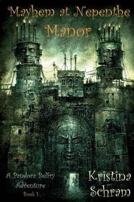 Mayhem at Nepenthe Manor: A Pandora Belfry Adventure (Book One) by Kristina L Schram 9781939397058