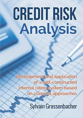 Credit Risk Analysis: development and application of a self-constructed internal rating system based on classical approaches by Sylvain Grossenbacher 9782322012411