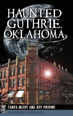Haunted Guthrie, Oklahoma by Jeff Provine 9781540202468