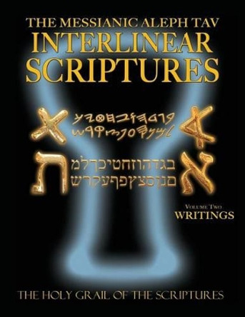 Messianic Aleph Tav Interlinear Scriptures Volume Two the Writings, Paleo and Modern Hebrew-Phonetic Translation-English, Bold Black Edition Study Bible by William H Sanford 9781771432658