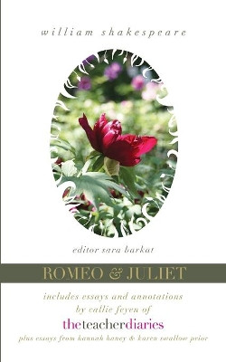 Romeo & Juliet: the full play-includes essays and annotations by Callie Feyen of The Teacher Diaries by Editor Sara Barkat 9781943120260