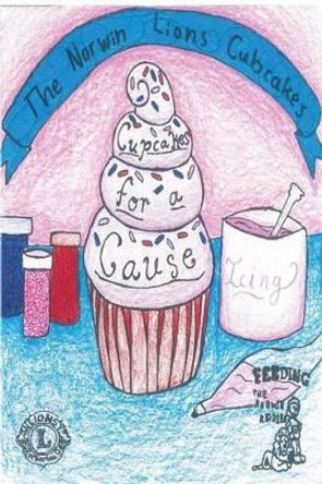 Norwin Lions Cubcakes: Cupcakes For a Cause by Editor Patricia G Slye 9781534831971