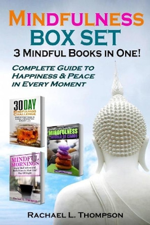 Mindfulness Guide (3 Mindful Books in 1): Complete Guide to Happiness and Peace in Every Moment by Rachael L Thompson 9781973824244