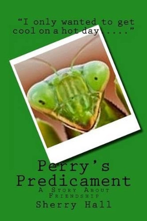 Perry's Predicament by Sherry J Hall 9781536856200