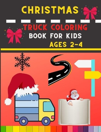 Christmas truck coloring book for kids ages 2-4: Funny Truck coloring book for kids, toddlers & preschooler - coloring book for Boys, Girls: book for truck lovers by Abc Publishing House 9798574663684