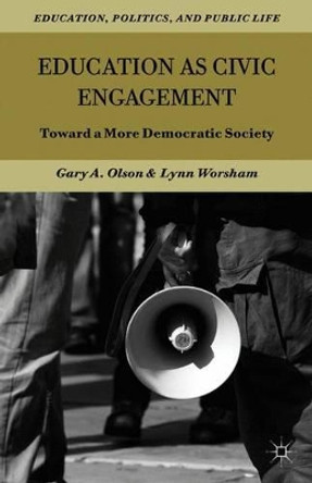 Education as Civic Engagement: Toward a More Democratic Society by Gary A. Olson 9781137033697