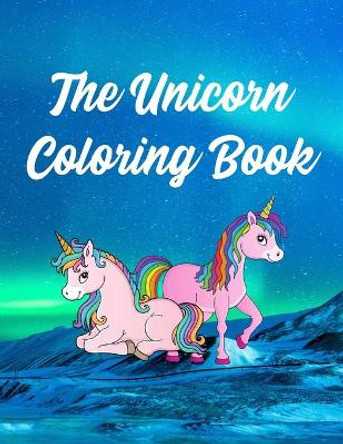 The Unicorn Coloring Book: Activity Book Fantasy Adventure for Children and Tweens Ages 3 and Up by Rmt Publishing 9798574398920