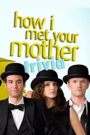 How I Met Your Mother Trivia: Trivia Quiz Game Book by Brandi Humphrey 9798573013732