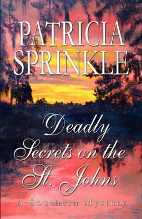 Deadly Secrets on the St. Johns by Patricia Sprinkle 9781933523088