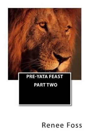 Pre-Yata Feast: Part Two by Renee Foss 9781517546007