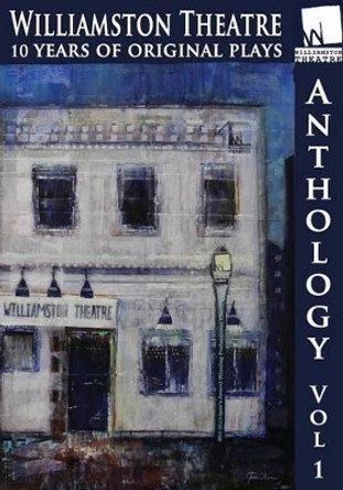 Williamston Anthology: 10 Years of Original Theatre by Annie Martin 9781944540135