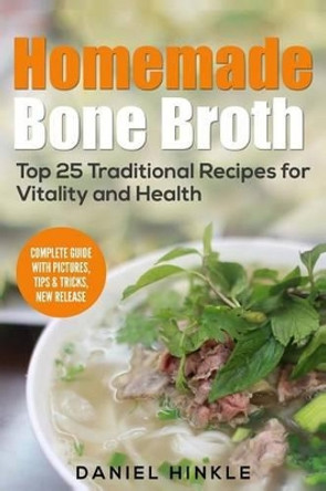 Homemade Bone Broth: Top 25 Traditional Recipes For Vitality And Health by Marvin Delgado 9781530360697