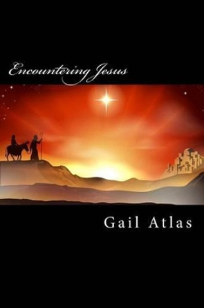 Encountering Jesus by Gail Atlas 9781502538987