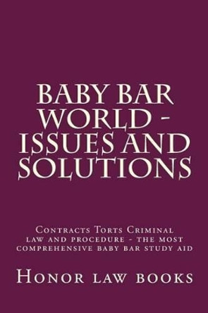 Baby Bar World - Issues and Solutions: Contracts Torts Criminal law and procedure - the most comprehensive baby bar study aid by Honor Law Books 9781507570739