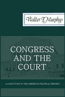 Congress and the Court: A Case Study in the American Political Process by Thomas E Baker 9781610272667