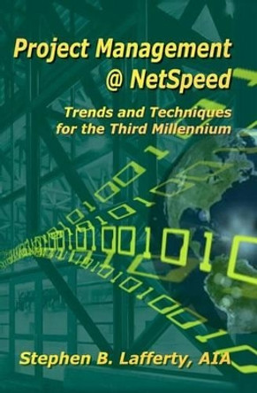 Project Management @ NetSpeed-Trends and Techniques for the Third Millennium by Stephen Lafferty 9781591093275