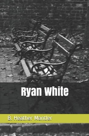 Ryan White by B Heather Mantler 9781927507551
