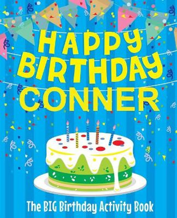 Happy Birthday Conner - The Big Birthday Activity Book: (Personalized Children's Activity Book) by Birthdaydr 9781986008402
