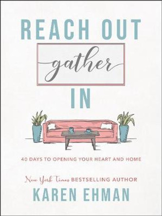 Reach Out, Gather In – 40 Days to Opening Your Heart and Home by Karen Ehman