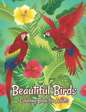 Beautiful Birds Coloring Book for Adults: Amazing Birds Design ... Adults Coloring Relaxation and Mindfulness by Crown Color Press 9798693929654