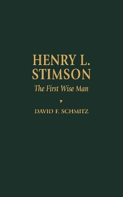 Henry L. Stimson: The First Wise Man by David F. Schmitz 9780842026314